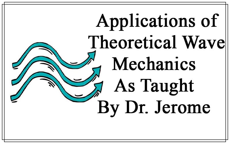 Applications-of-Theoretical-Wave-Mechanics-As-Taught-By-Dr.-Jerome-Cover