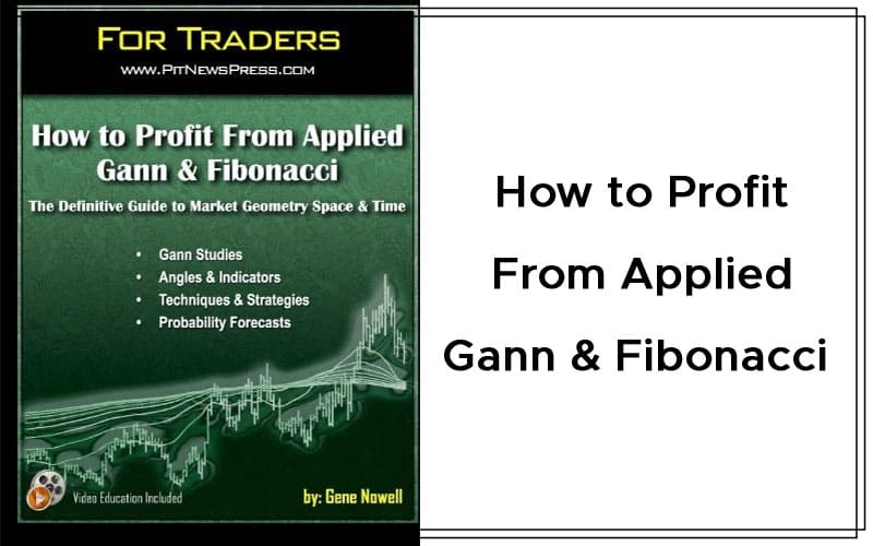 How to Profit From Applied Gann & Fibonacci - The Definitive Guide to Market Geometry Space & Time By Gene Nowell Cover