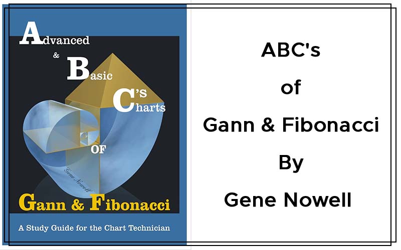 ABC's of Gann & Fibonacci - Advanced & Basic Charts By Gene Nowell COVER