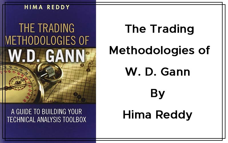 The Trading Methodologies of W.D. Gann A Guide to Building Your Technical Analysis Toolbox by Hima Reddy Cover