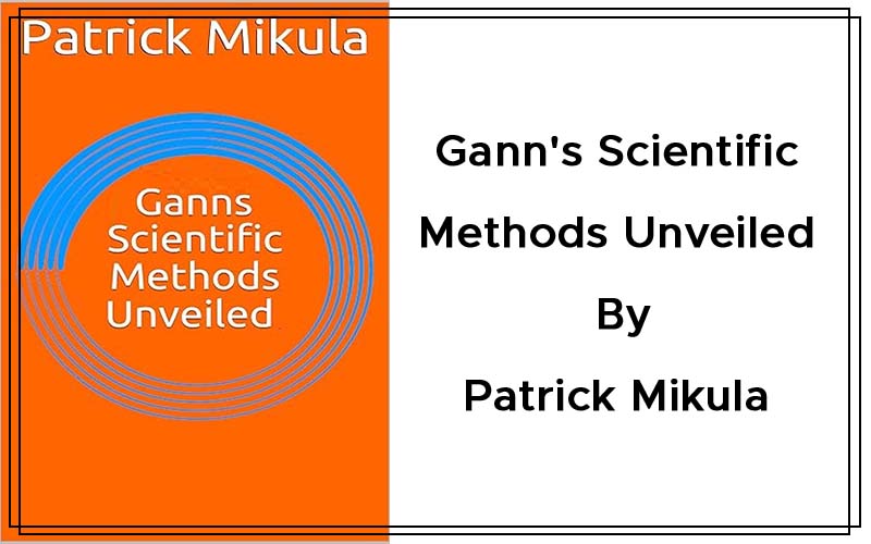 Gann's Scientific Methods Unveiled (Volume 1 and 2) By Patrick Mikula Cover