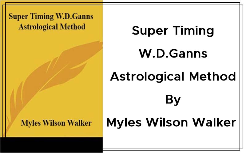 Super Timing W.D.Ganns Astrological Method By Myles Wilson Walker Cover