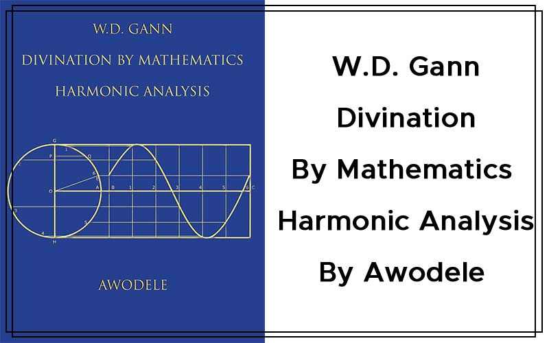 W.D. Gann Divination By Mathematics Harmonic Analysis By Awodele Cover