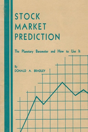 Stock Market Prediction: The Planetary Barometer and How to Use It by Donald A. Bradley