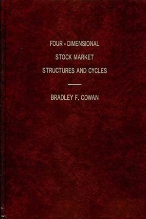 Bradley F. Cowan - Four Dimensional Stock Market Structures and Cycles